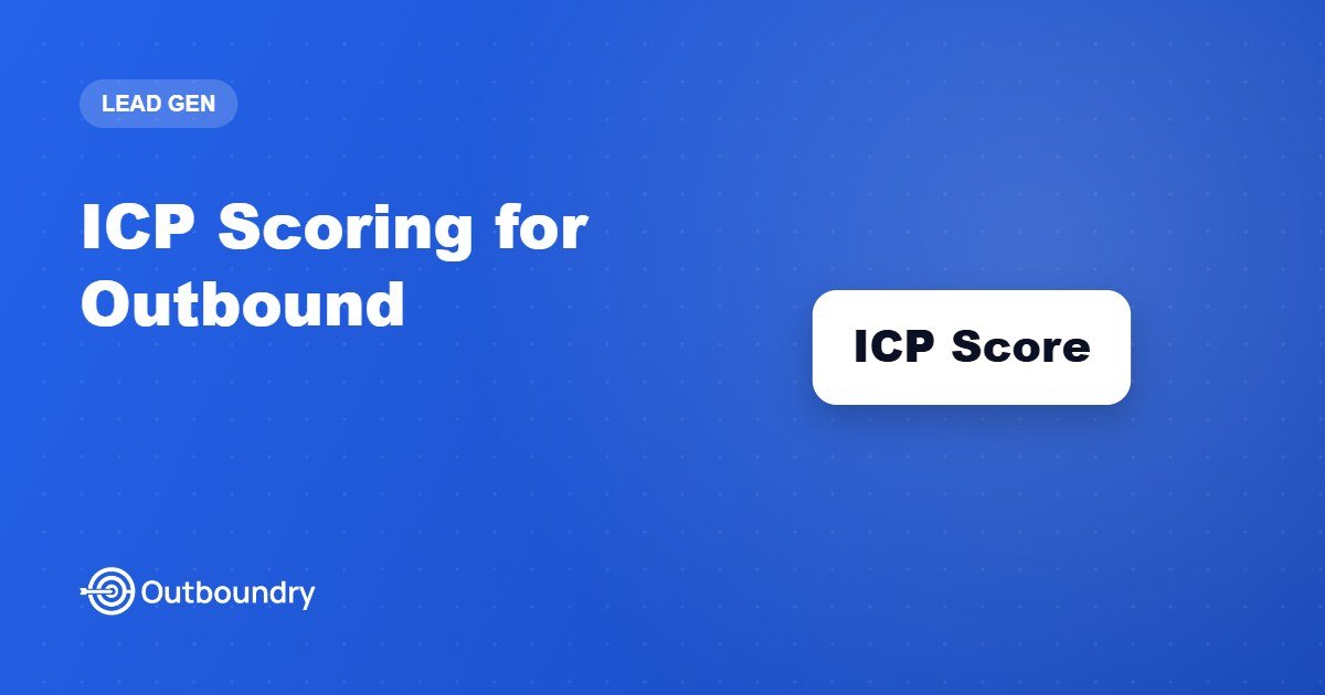 ICP Scoring for Outbound: How to Stop Emailing Bad-Fit Leads