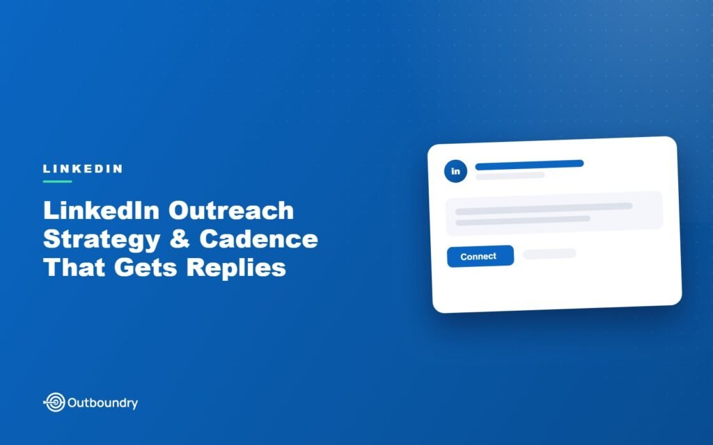 LinkedIn Outreach Strategy & Cadence That Gets Replies